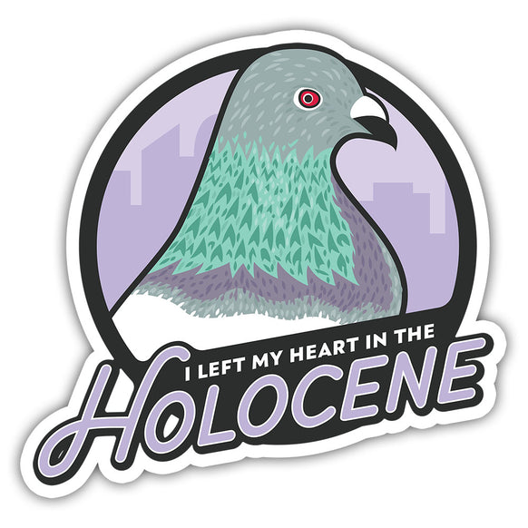 I Left My Heart in the Holocene stickers